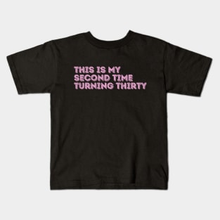 This is My Second Time Turning 30 Kids T-Shirt